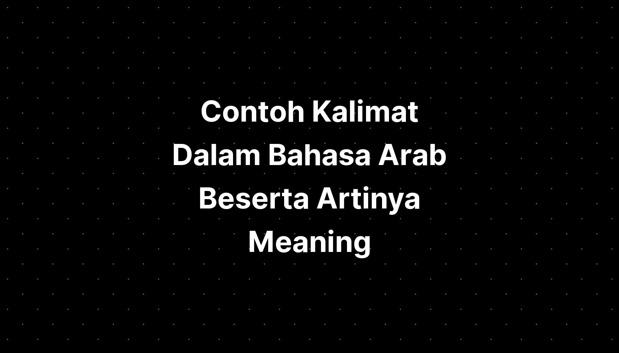 Contoh Kalimat Dalam Bahasa Arab Beserta Artinya Meaning - IMAGESEE